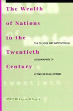 The Wealth of Nations in the Twentieth Century: The Policies and Institutional Determinants of Economic Development - Ramon Hawley Myers, Paul Collier, David Bevan