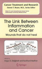 The Link Between Inflammation and Cancer: Wounds that do not heal (Cancer Treatment and Research) - Angus G. Dalgleish, Burkhard Haefner