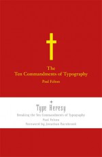 The Ten Commandments of Typograpy/ Type Heresy: Breaking the Ten Commandments of Typography - Paul Felton, Jonathan Barnbrook