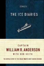 The Ice Diaries: The True Story of One of Mankind's Greatest Adventures - William R. Anderson, Don Keith