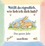 Weißt du eigentlich, wie lieb ich dich hab? Das ganze Jahr - Sam McBratney, Anita Jeram, Rolf Inhauser