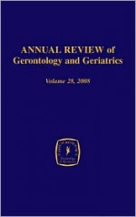 Annual Review of Gerontology and Geriatrics, Volume 28, 2008: Gerontological and Geriatric Education - Harvey L. Sterns, Marie A. Bernard