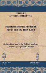 Napoleon and the French in Egypt and the Holy Land - Aryeh Shmuelevitz