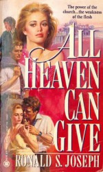 All Heaven Can Give - Ronald S. Joseph