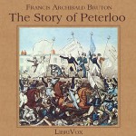 The Story of Peterloo (Librivox Audiobook) - Francis Archibald Bruton, Phil Benson