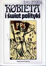 Kobieta i świat polityki. W niepodległej Polsce 1918-1939 - Andrzej Szwarc, Anna Żarnowska