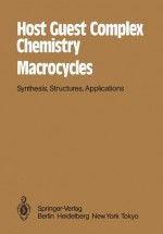 Host Guest Complex Chemistry/Macrocycles: Synthesis, Structures, Applications - F. Vögtle, E. Weber