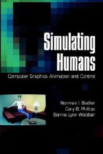 Simulating Humans: Computer Graphics Animation and Control - Norman I. Badler, Bonnie Lynn Webber, Cary B. Phillips