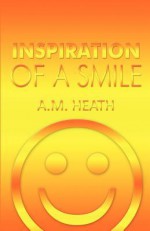 Inspiration of a Smile - A.M. Heath