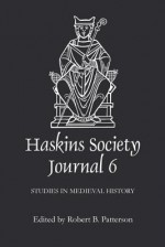 The Haskins Society Journal, Volume 6: 1994, Studies in Medieval History - Robert Patterson