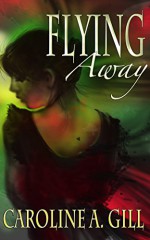 Flying Away (The Flykeeper Chronicles Book 1) - Caroline Gill