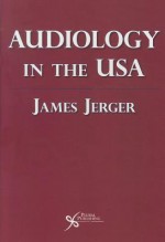 Audiology In The Usa - James Jerger