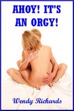 Ahoy! It's an Orgy! (The Cougar Wench gets it Fore and Aft): A Swinging Foursome Erotica Story (The Swinging Cougar Book 9) - Wendy Richards