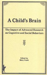 A Child's Brain: The Impact of Advanced Research on Cognitive and Social Behavior - Mary Frank