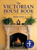 The Victorian House Book: A Practical Guide To Home Repair And Decoration - Robin Guild, Simon Rigge, Vernon Gibberd, Ken Kirkwood, Derry Moore, James Mortimer