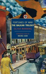 Fortunes of War: The Balkan Trilogy - Olivia Manning, Rachel Cusk