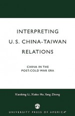 Interpreting U.S.-China-Taiwan Relations: China in the Post-Cold War Era - Li Bai