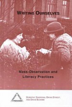 Writing Ourselves: Mass-Observation and Literacy Practices - Dorothy Sheridan, David Bloome