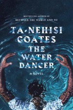 The Water Dancer - Ta-Nehisi Coates