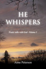 He Whispers: Poetic talks with God - Anne Peterson