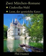 Zwei Märchen-Romane: Cinderellas Wahl und Leon, der gestiefelte Kater (German Edition) - Phil Humor