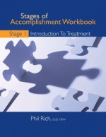 Stages of Accomplishment Workbook Stage 1: Introduction to Treatment - Phil Rich