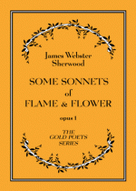 Some Sonnets Of Flame & Flower - James Webster Sherwood