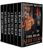 Fire Bear Shifters: The Complete Series - Sloane Meyers