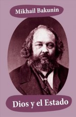 Dios y el Estado (Spanish Edition) - Mikhail Bakunin