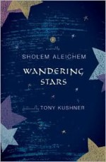 Wandering Stars - Sholem Aleichem, Aliza Shevrin, Tony Kushner, Dan Miron