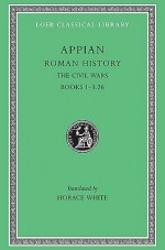 Appian: Roman History, Vol. III, The Civil Wars, Books 1-3.26 - Appian, Horace White