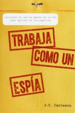 Trabaja como un espía - J.C. Carleson