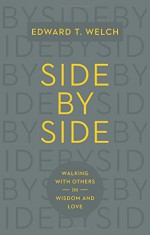 Side by Side: Walking with Others in Wisdom and Love - Edward T. Welch