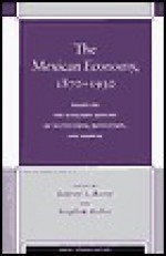 The Mexican Economy, 1870-1930: Essays on the Economic History of Institutions, Revolution, and Growth - Jeffrey Bortz, Stephen Haber