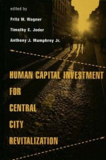 Human Capital Investment for Central City Revitalization (Contemporary Urban Affairs) - Fritz Wagner, Timothy Joder, Anthony Mumphrey Jr.