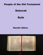 People of the Old Testament: Deborah, Ruth - Narelle Atkins