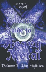 The Collector's Guide to Heavy Metal: Volume 2: The Eighties - Martin Popoff