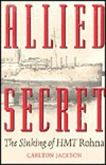 Allied Secret: The Sinking of Hmt Rohna - Carlton Jackson