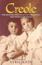 Creole: The History and Legacy of Louisiana's Free People of Color - Sybil Kein