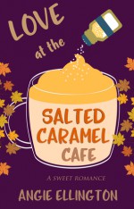 Love at the Salted Caramel Cafe - Angie Ellington