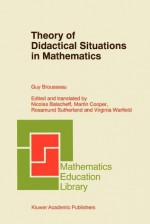 Theory of Didactical Situations in Mathematics: Didactique Des Mathematiques, 1970 1990 - Guy Brousseau, Nicolas Balacheff, Martin Cooper, R. Sutherland, Virginia Warfield