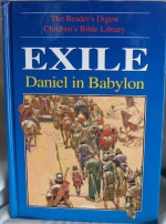 Exile: Daniel in Babylon (The Reader's Digest Children's Bible Library, Vol. 16) - Anne de Graaf, Jose Perez Montero