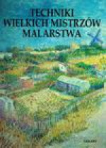 Techniki wielkich mistrzów malarstwa - Stefańska - Szewczuk Dorota, Dolińska Monika, Mierzejewska Bożena