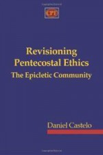 Revisioning Pentecostal Ethics: The Epicletic Community - Daniel Castelo