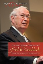 The Collected Sermons of Fred B. Craddock - Fred B. Craddock, Barbara Brown Taylor