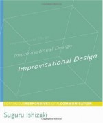 Improvisational Design: Continuous, Responsive Digital Communication - Suguru Ishizaki