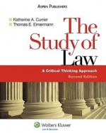 The Study of Law: A Critical Thinking Approach - Katherine A. Currier, Thomas E. Eimermann