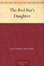 The Red Rat's Daughter - Guy Newell Boothby, Henry Austin