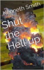 Shut the Hell up - Kenneth Smith