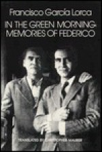 In the Green Morning: Memories of Federico - Francisco García Lorca